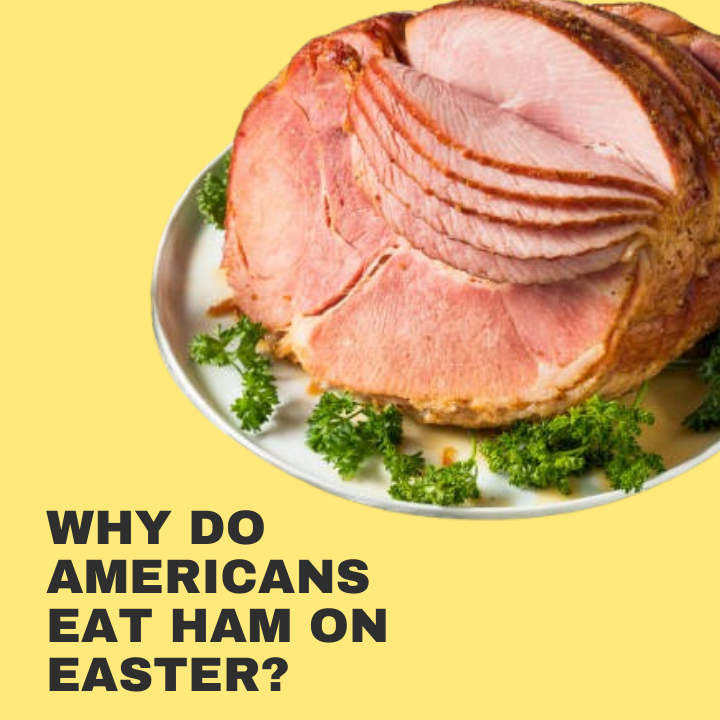 Why Do Americans Eat Ham on Easter?